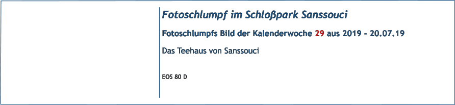 Fotoschlumpf im Schloßpark Sanssouci Fotoschlumpfs Bild der Kalenderwoche 29 aus 2019 - 20.07.19 Das Teehaus von Sanssouci  EOS 80 D