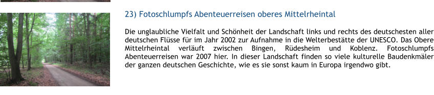 23) Fotoschlumpfs Abenteuerreisen oberes Mittelrheintal  1 Die unglaubliche Vielfalt und Schnheit der Landschaft links und rechts des deutschesten aller deutschen Flsse fr im Jahr 2002 zur Aufnahme in die Welterbesttte der UNESCO. Das Obere Mittelrheintal verluft zwischen Bingen, Rdesheim und Koblenz. Fotoschlumpfs Abenteuerreisen war 2007 hier. In dieser Landschaft finden so viele kulturelle Baudenkmler der ganzen deutschen Geschichte, wie es sie sonst kaum in Europa irgendwo gibt.  1