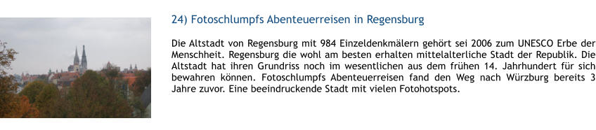 24) Fotoschlumpfs Abenteuerreisen in Regensburg  1 Die Altstadt von Regensburg mit 984 Einzeldenkmlern gehrt sei 2006 zum UNESCO Erbe der Menschheit. Regensburg die wohl am besten erhalten mittelalterliche Stadt der Republik. Die Altstadt hat ihren Grundriss noch im wesentlichen aus dem frhen 14. Jahrhundert fr sich bewahren knnen. Fotoschlumpfs Abenteuerreisen fand den Weg nach Wrzburg bereits 3 Jahre zuvor. Eine beeindruckende Stadt mit vielen Fotohotspots.   1